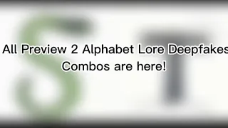 All Preview 2 Alphabet Lore Deepfakes (Combos!)