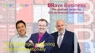 Blick Rothenberg - BRave Business podcast - The Challenges of Moving Goods Internationally