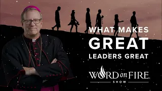 What Makes Great Leaders Great | Bishop Robert Barron new
