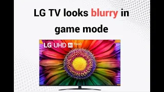 how to fix 4K LG TV looks blurry in game mode (game optimizer)