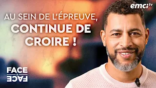 Au sein de l'épreuve, continue de croire - Face à Face - Yannis Gautier