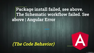 The Schematic workflow failed. See above Package install failed, see above. | Angular Error