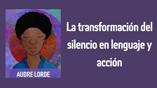 La transformación del silencio en lenguaje y acción - Audre Lorde (Audiolibro).