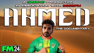 FM24 - Ahmed - The Documentary - Story Video - Football Manager 2024