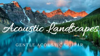 Acoustic Landscapes: 30 Minutes of Relaxing Acoustic Guitar Music