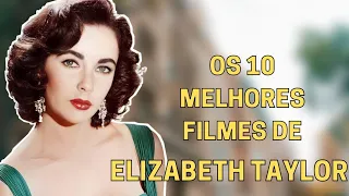 OS 10 MELHORES FILMES DE ELIZABETH TAYLOR