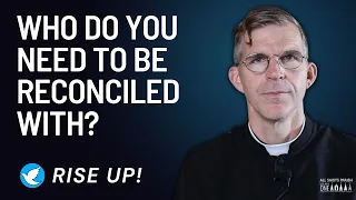 Who Do You Need to Be Reconciled With?  Rise Up! 2.23.24 ~ All Saints Parish