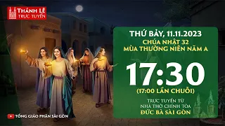 Thánh lễ trực tuyến 17:30 | CHÚA NHẬT 32 THƯỜNG NIÊN NĂM A | THỨ BẢY 11-11-2023 | NHÀ THỜ ĐỨC BÀ