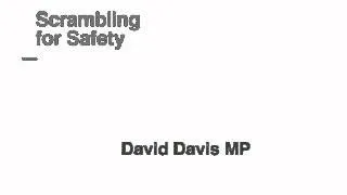 Scrambling for Safety: David Davis MP