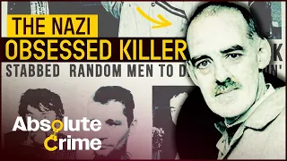 Why Was This Serial Killer Obsessed With Nazis? | World’s Most Evil Killers | Absolute Crime