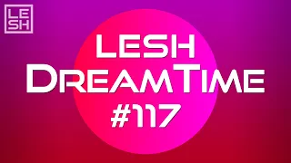 LESH - DreamTime #117 (Melodic Progressive House Mix)