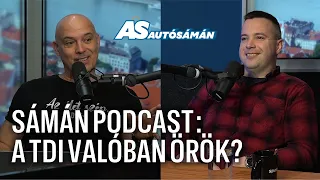 SÁMÁN PODCAST: A TDI valóban örök?