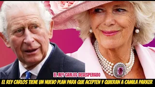 EL REY CARLOS DESESPERADO BUSCA PLAN PARA QUE ACEPTEN Y QUIERAN A CAMILA PARKER LA REINA CONSORTE