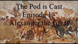 The Pod is Cast #1: Alexander the Great