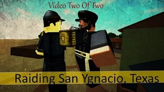 Raiding "San Ygnacio, Texas" Vid 2 of 2 []Roblox[]