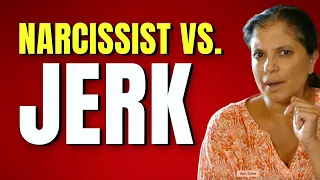 A narcissist vs. a jerk