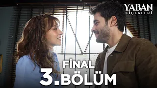 Yaban Çiçekleri 3. Bölüm | Final