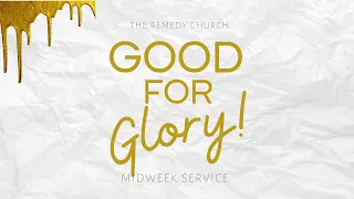 Good For Glory // Midweek Service // The Remedy Church // Pastor Lav