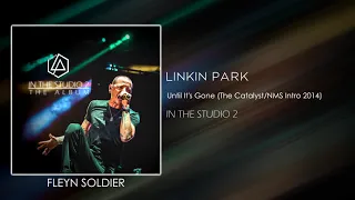 Linkin Park - Until It's Gone (The Catalyst/NMS Intro 2014 & Extended Outro) [STUDIO VERSION]