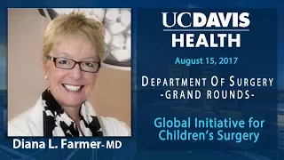 Global Initiative For Children's Surgery - Diana L. Farmer, MD FACS FRCS