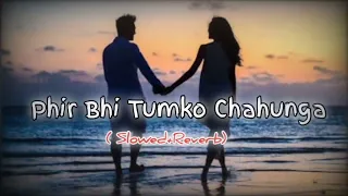 Phir bhi Tumko Chahunga | Lofi (Slowed + Reverb ) | Arijit Singh | Trending lofi songs | @Lofi