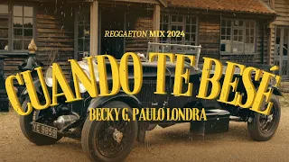 Cuando Te Besé (Letra/Lyrics) - Becky G, Paulo Londra - Reggaeton 2024