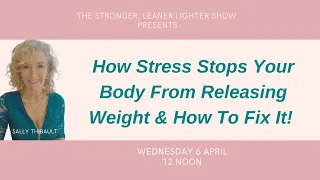 How Stress Stops Your Body From Releasing Weight - And How To Fix It