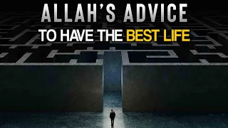 ALLAH'S ADVICE TO HAVE THE BEST LIFE