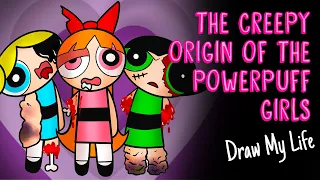 THE POWERPUFF GIRLS: THE CREEPY ORIGIN | Draw My Life