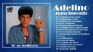 Adelino Nascimento - Só As Melhores  musicas inesquecíveis Grandes Sucessos