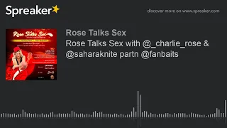 Rose Talks Sex with @_charlie_rose & @saharaknite partn @fanbaits (part 8 of 9)