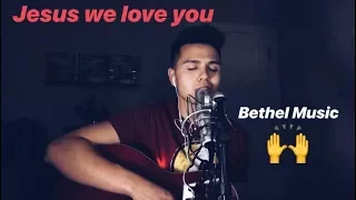 Jesus We Love You (Bethel Music)