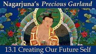 Nagarjuna’s Precious Garland, 13.1: Creating Our Future Self