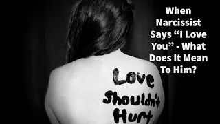 When Narcissist Says "I Love You" - What Does It Mean to Him?