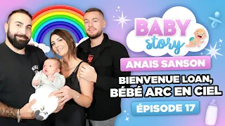 BABY STORY (ÉPISODE 17): ANAIS SANSON, BIENVENUE LOAN BÉBÉ ARC EN CIEL
