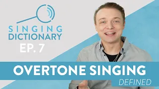 “Overtone Singing Definition - ‘What Is Overtone Singing?’ - Singing Dictionary Ep. 7