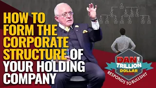 HOW TO FORM THE CORPORATE STRUCTURE OF YOUR HOLDING COMPANY | DAN RESPONDS TO BULLSHIT