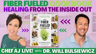 Fiber Fueled Cookbook - Healing From The Inside Out | Chef AJ LIVE! with Dr. Will Bulsiewicz