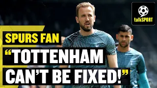 "IT'S GUTTING!" 😭 This Tottenham fan believes his club CAN'T be fixed! 😩