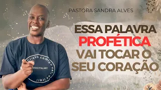 Ouça a Voz de Deus: Essa palavra profética que vai tocar seu coração ! | Pastora Sandra Alves