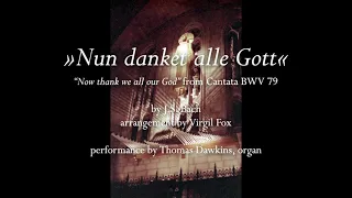 Bach: "Nun danket alle Gott" (from Cantata 79, arr. Virgil Fox)