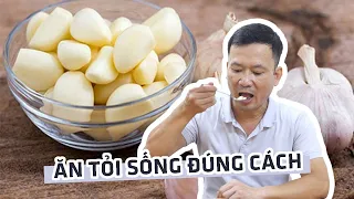 Hướng dẫn ăn tỏi sống đúng cách và những lợi ích mà tỏi mang lại cho sức khỏe con người