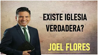 Pastor Joel Flores 2024 - Existe Iglesia Verdadera