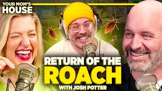 Return Of The Roach w/ Josh Potter | Your Mom's House Ep. 708