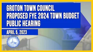 Groton Town Council Proposed FYE 2024 Budget Public Hearing 4/5/23