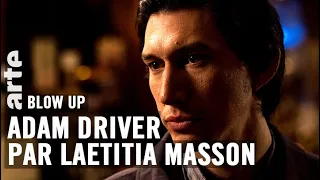Adam Driver par Laetitia Masson - Blow Up - ARTE