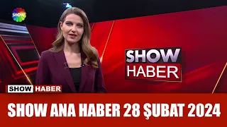 Show Ana Haber 28 Şubat 2024
