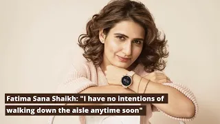 Exclusive! Fatima Sana Shaikh REVEALS her wedding plans; SAYS "have no intentions anytime soon"