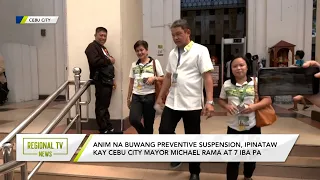 Regional TV News: 6 months preventive suspension, ipinataw kay Cebu City Mayor Rama at 7 iba pa