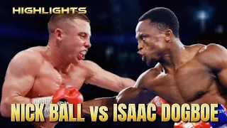 NICK BALL VS ISAAC DOGBOE HIGHLIGHTS